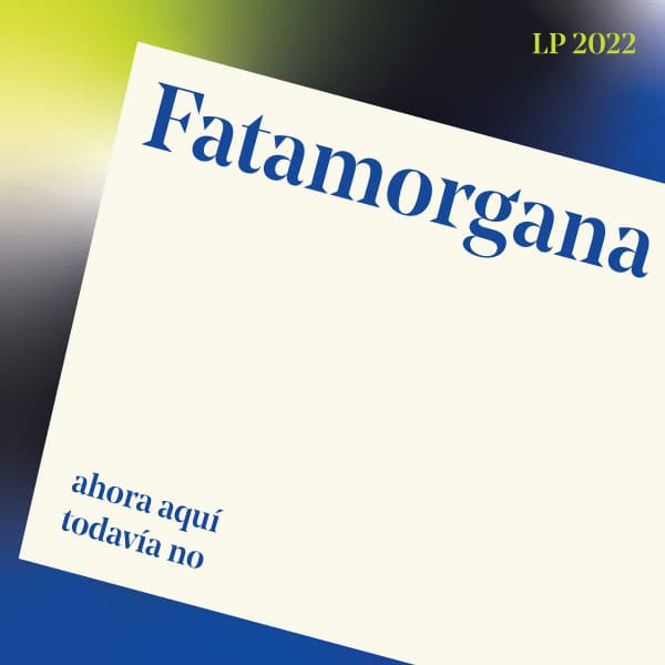 Fatamorgana (3) — Ahora Aquí Todavía No