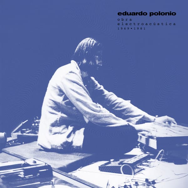 Eduardo Polonio — Obra Electroacústica 1969-1981