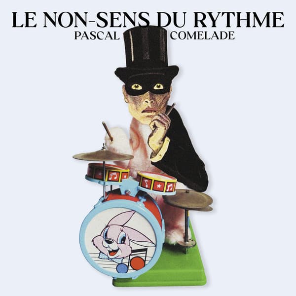 Pascal Comelade — Le Non-sens Du Rythme