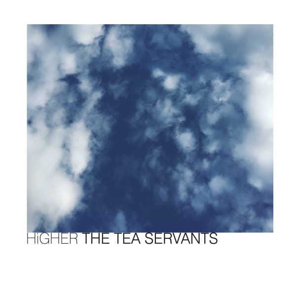 The Tea Servants — Higher