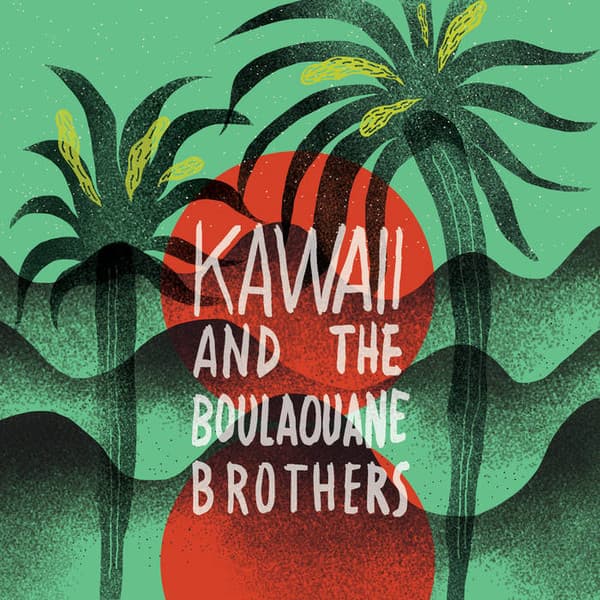 Kawaii & The Boulaouane Brothers, Kawaii (2) — Kawaii & The Boulaouane Brothers