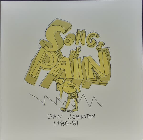 Daniel Johnston — Songs Of Pain (Dan Johnston 1980-81)