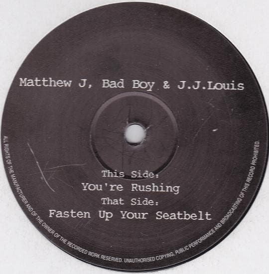 Matthew J, Bad Boy (3), JJ Louis — You're Rushing / Fasten Up Your Seatbelt