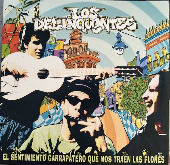 Los Delinqüentes — El Sentimiento Garrapatero Que Nos Traen Las Flores