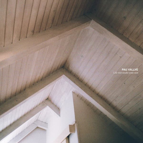 Pau Vallvé — Life Vest Under Your Seat