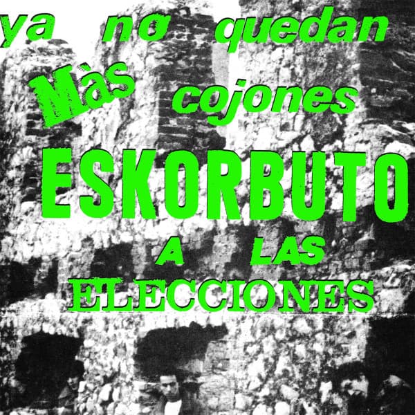 Eskorbuto — Ya No Quedan Más Cojones, Eskorbuto A Las Elecciones