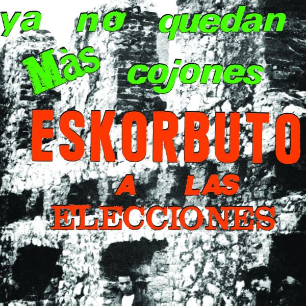 Eskorbuto — Ya No Quedan Más Cojones, Eskorbuto A Las Elecciones