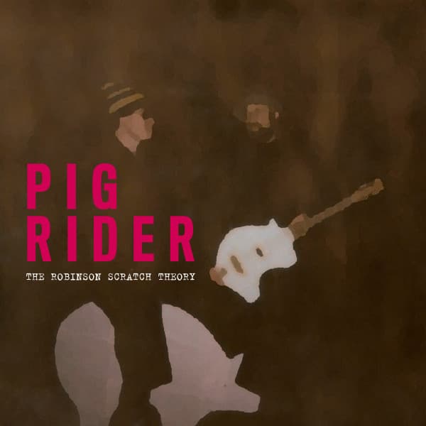 Pig Rider — The Robinson Scratch Theory