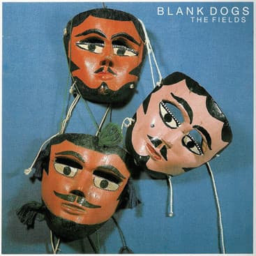 Blank Dogs — The Fields